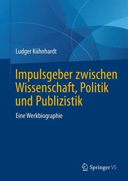 Impulsgeber zwischen Wissenschaft, Politik und Publizistik von Kühnhardt,  Ludger