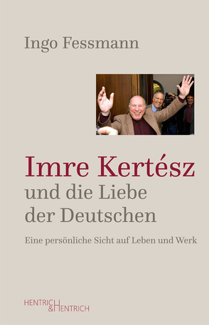 Imre Kertész und die Liebe der Deutschen von Fessmann,  Ingo
