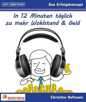 In 12 Minuten täglich zu mehr Wohlstand & Geld (MP3) von Hofmann,  Christine