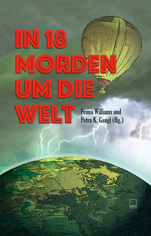 In 18 Morden um die Welt von Aechtner,  Uli, Christiansen,  Carola, Edelmann,  Gitta, Elliot,  Nellie, Fröhlich,  Mareike, Gambrinus,  Laura, Geldmacher,  Christiane, Gungl,  Petra K., Keller,  Ivonne, Lehmann,  Thea, Martin,  Carly, Minck,  Edda, O'Connell,  Pia, Rückriegel,  Cornelia, Schleheck,  Regina, Schmid-Spreer,  Ursula, Troi,  Heidi, Werner,  Ingrid, Williams,  Fenna, Wind,  Jennifer B.