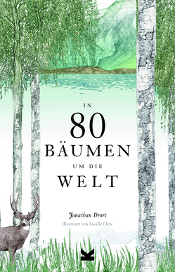 In 80 Bäumen um die Welt von Clerc,  Lucille, Drori,  Jonathan, Eschenhagen,  Bettina, Korn,  Ulrich