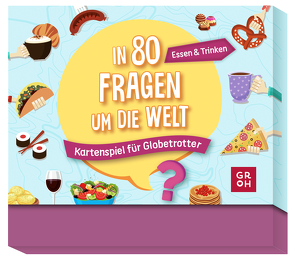 In 80 Fragen um die Welt – Essen und Trinken: Kartenspiel für Globetrotter von Groh Verlag