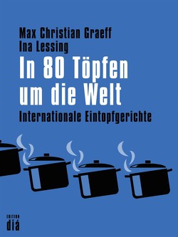 In 80 Töpfen um die Welt von Graeff,  Max Christian, Lessing,  Ina