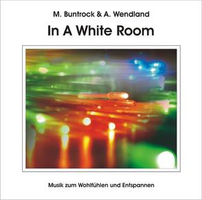 In A White Room von Buntrock,  Martin, Wendland,  Arno