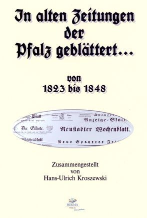 In alten Zeitungen der Pfalz geblättert… / In alten Zeitungen der Pfalz geblättert… 1823 – 1848 von Kroszewski,  Hans-Ulrich