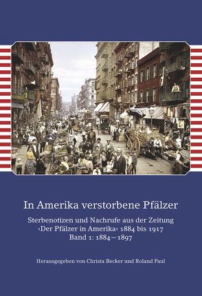 In Amerika verstorbene Pfälzer / In Amerika verstorbene Pfälzer. Band I: 1884—1897 von Becker,  Christa, Paul,  Roland