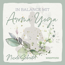 In Balance mit Aroma-Yoga von Schröter,  Nicole