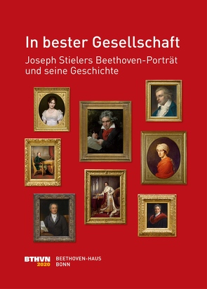 In bester Gesellschaft: Joseph Stielers Beethoven-Porträt und seine Geschichte von Bettermann,  Silke, Boecker,  Malte, Geuchen,  Maria, Kämpken,  Nicole, Koeppl,  Conny, Loose,  Barbara, Ronge,  Julia, Siegert,  Christine, von Hase-Schmundt,  Ulrike