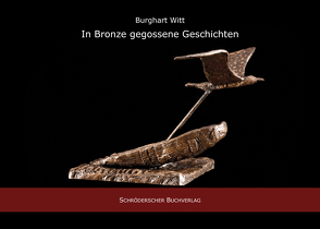 In Bronze gegossene Geschichten von Witt,  Burkhart