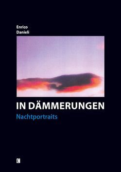 In Dämmerungen – Nachtportraits von Danieli,  Enrico