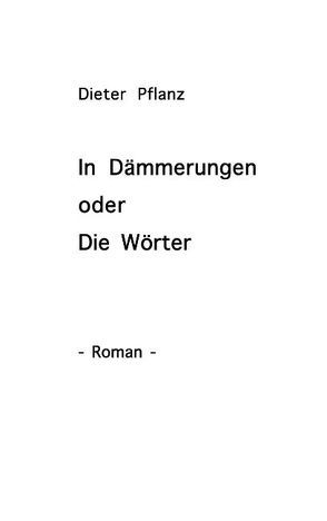 In Dämmerungen oder Die Wörter von Pflanz,  Dieter