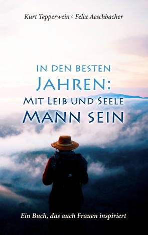 In den besten Jahren: Mit Leib und Seele Mann von Aeschbacher,  Felix, Tepperwein,  Kurt