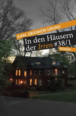 In den Häusern der Irren von Grund,  Karl Zbigniew