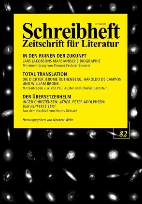 SCHREIBHEFT 82: In den Ruinen der Zukunft – Lars Jakobsons marsianische Biographie / Total Translation – Die Dichter Jerome Rothenberg, William Bronk u.a. / Inger Christensen: Äther. Peter Adolphsen: Der perfekte Text von Berf,  Paul, Bernstein,  Charles, Campos,  Haraldo de, Christensen,  Inger, Fechner-Smarsly,  Thomas, Groessel,  Hanns, Handke,  Peter, Jakobson,  Lars, Lange,  Norbert, Rathjen,  Friedhelm, Ripplinger,  Stefan, Rothenberg,  Jerome