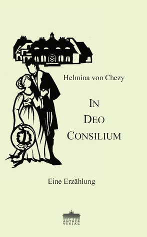 In Deo Consilium von Kemper,  Bernd, Leistner,  Maria-Verena, Sieg,  Elke, Völker,  Martin A, von Chezy,  Helmina