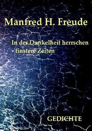 In der Dunkelheit herrschen – finstere Zeiten von Freude,  Manfred H.