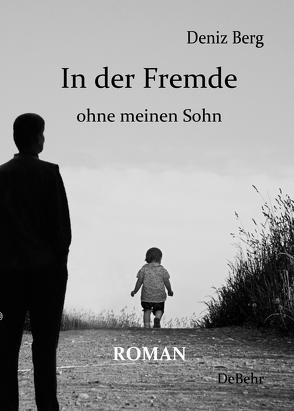 In der Fremde ohne meinen Sohn – Roman von Berg,  Deniz