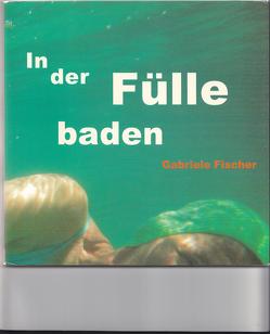 In der Fülle baden von Fischer,  Gabriele