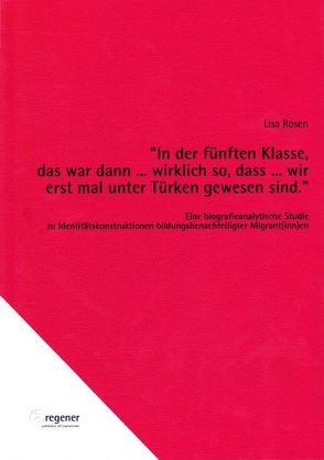 In der fünften Klasse, das war dann… wirklich so, dass… wir erst mal unter Türken gewesen sind. von Rosen,  Lisa