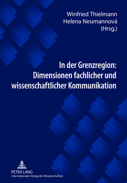 In der Grenzregion: Dimensionen fachlicher und wissenschaftlicher Kommunikation von Neumannová,  Helena, Thielmann,  Winfried