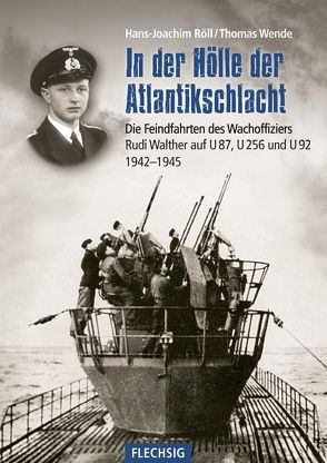 In der Hölle der Atlantikschlacht von Röll,  Hans-Joachim, Wende,  Thomas