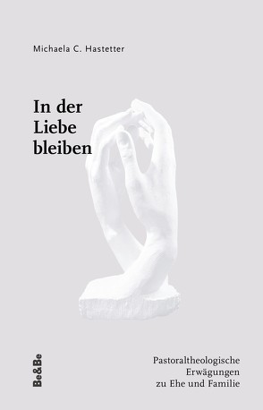 In der Liebe bleiben von Alting von Geusau,  Christiaan W.J.M., Hastetter,  Michaela C.