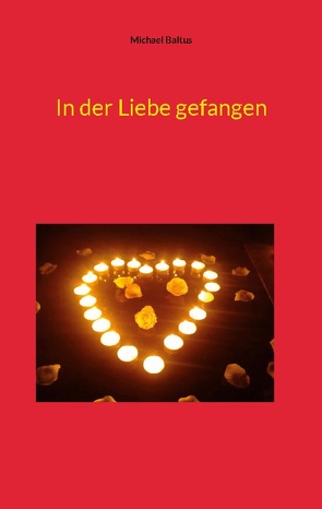 In der Liebe gefangen von Baltus,  Michael