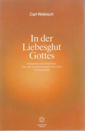 In der Liebesglut Gottes von Beyer,  Uwe, Welkisch,  Carl