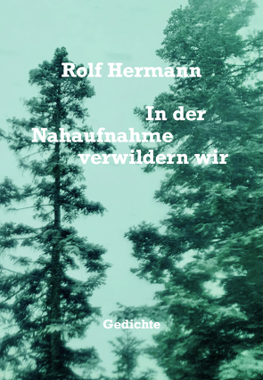 In der Nahaufnahme verwildern wir von Hermann,  Rolf