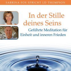 In der Stille deines Seins. Geführte Meditation für Einheit und inneren Frieden von Fox,  Sabrina, Thompson,  LD