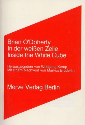In der weissen Zelle /Inside the White Cube von Brüderlin,  Markus, Kemp,  Wolfgang, O'Doherty,  Brian
