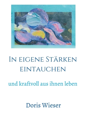 In eigene Stärken eintauchen von Wieser,  Doris