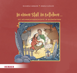 In einem Stall in Betlehem … Die Weihnachtsgeschichte in Bildwörtern von Glökler,  Angela, Hanauer,  Michaela