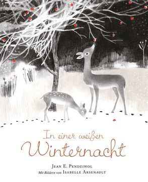 In einer weißen Winternacht von Arsenault,  Isabelle, Elbe,  Brigitte, Pendziwol,  Jean E.
