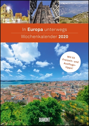 In Europa unterwegs Wochenkalender 2020 – Wandkalender – Format 21,0 x 29,7 cm von DUMONT Kalenderverlag, Fotografen,  verschiedenen