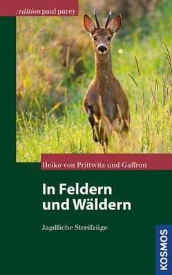 In Feldern und Wäldern von Gaffron,  Heiko von Prittwitz und