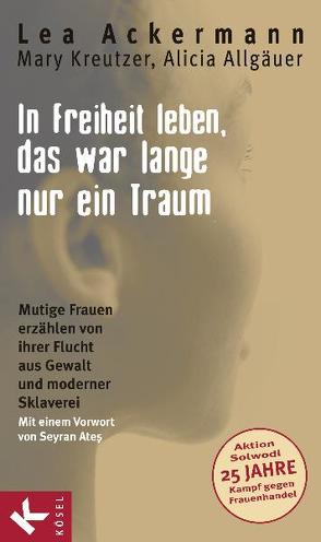 In Freiheit leben, das war lange nur ein Traum von Ackermann,  Lea, Allgäuer,  Alicia, Kreutzer,  Mary