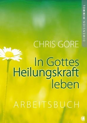 In Gottes Heilungskraft leben – Arbeitsbuch von Gore,  Chris