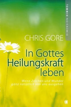 In Gottes Heilungskraft leben von Geischberger,  Werner, Gore,  Chris