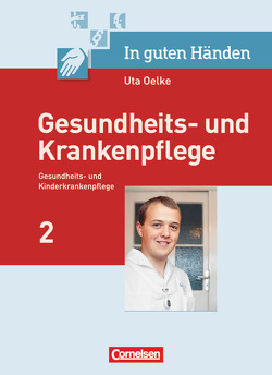 In guten Händen – Gesundheits- und Krankenpflege/Gesundheits- und Kinderkrankenpflege von Diekert,  Katrin, Doll,  Axel Wilhelm, Fielbrandt-Dietze,  Karina, Hertel,  Frank, Hummel-Gaatz,  Sonja, Oelke,  Uta, Pohl-Neidhöfer,  Maria, Rabe,  Marianne, Rohde,  Katrin, Sehmer-Kurz,  Kerstin, Strauß,  Antje