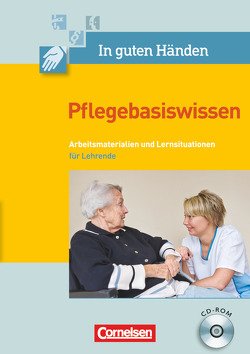 In guten Händen – Pflegebasiswissen von Jacobi-Wanke,  Heike, Krüger,  Anne, Schmieden,  Volker, Walter,  Anja, Wittke,  Hildegard