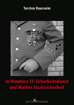 In Himmlers SS-Sicherheitsdienst und Mielkes Staatssicherheit von Haarseim,  Torsten