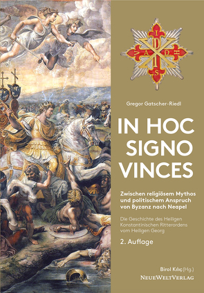 In Hoc Signo Vinces Die Geschichte des Heiligen Konstantinischen Ritterordens vom Heiligen Georg von Gatscher-Riedl,  Gregor, Kilic,  Birol