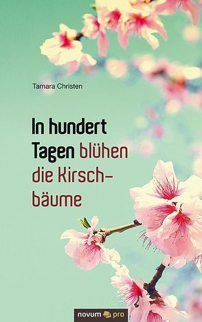 In hundert Tagen blühen die Kirschbäume von Christen,  Tamara