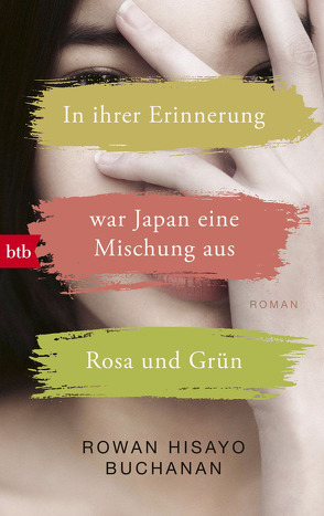 In ihrer Erinnerung war Japan eine Mischung aus Rosa und Grün von Buchanan,  Rowan Hisayo, Mania,  Astrid