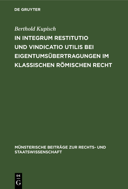 In integrum restitutio und vindicatio utilis bei Eigentumsübertragungen im klassischen römischen Recht von Kupisch,  Berthold