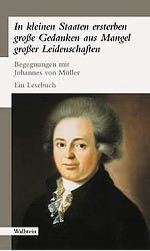 „In kleinen Staaten ersterben grosse Gedanken aus Mangel grosser Leidenschaften“ von Howald,  Stefan, Walser-Wilhelm,  Doris, Walser-Wilhelm,  Peter