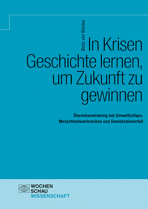 In Krisen Geschichte lernen, um Zukunft zu gewinnen von von Borries,  Bodo