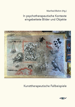 In kunsttherapeutische Kontexte eingebettete Bilder und Objekte von Blohm,  Manfred