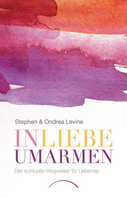 In Liebe umarmen von Levine,  Ondrea, Levine,  Stephen, Wendt,  Matthias